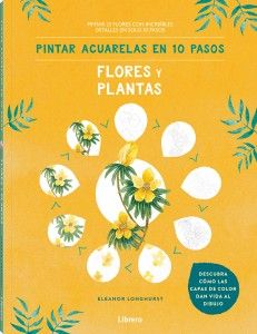 Pintar acuarelas en 10 pasos – Flores y plantas